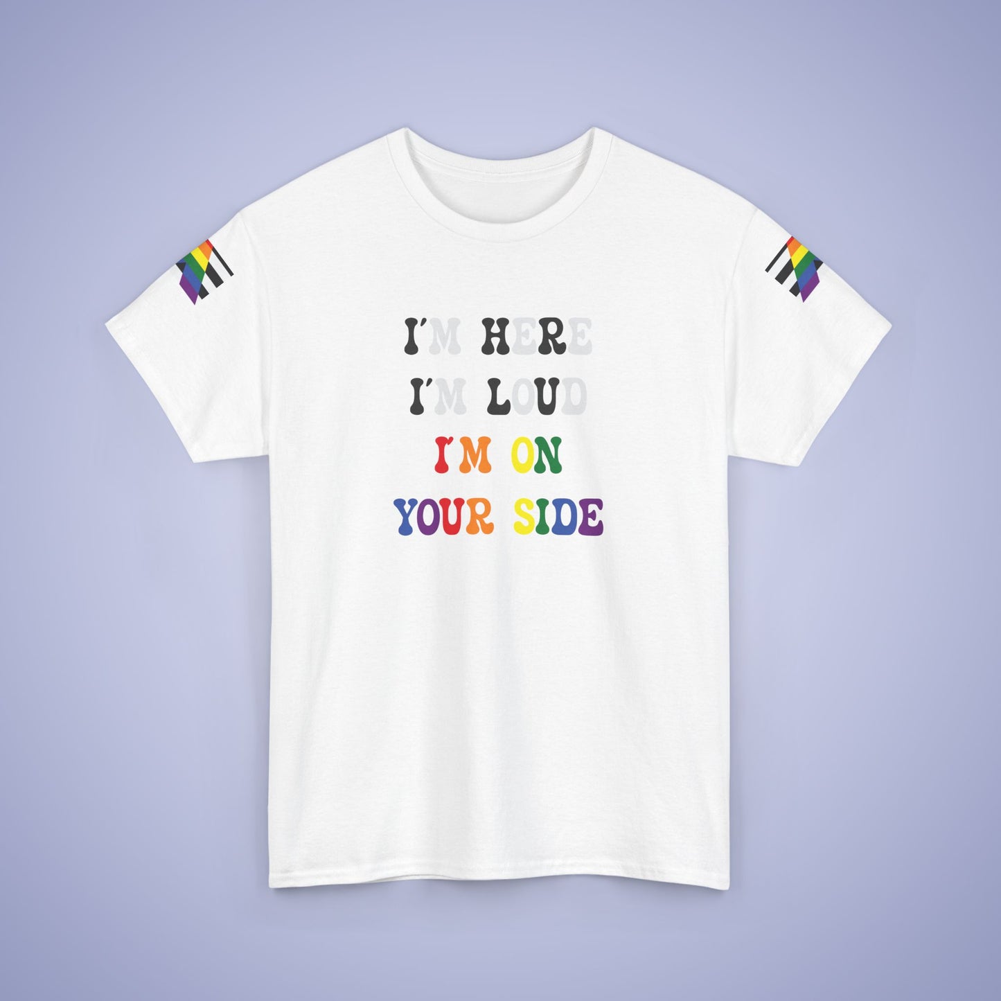Im Here Im Loud Im On Your Side Straight Ally LGBT Pride Month Matching  T Shirt Unisex