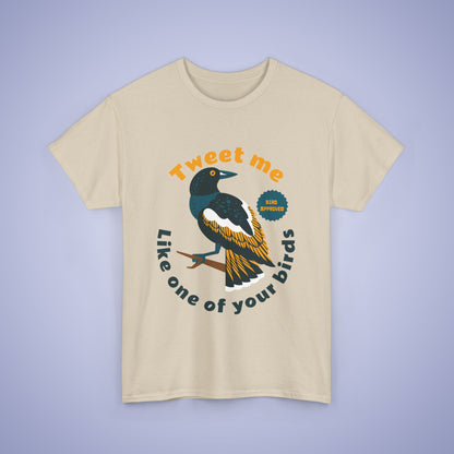 Tweet Me Like One of your Birds Unisex T Shirt