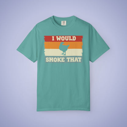 I Would Smoke That Chicken Meat Smoker Comfort Colors Mens T Shirt Fathers Day Gift