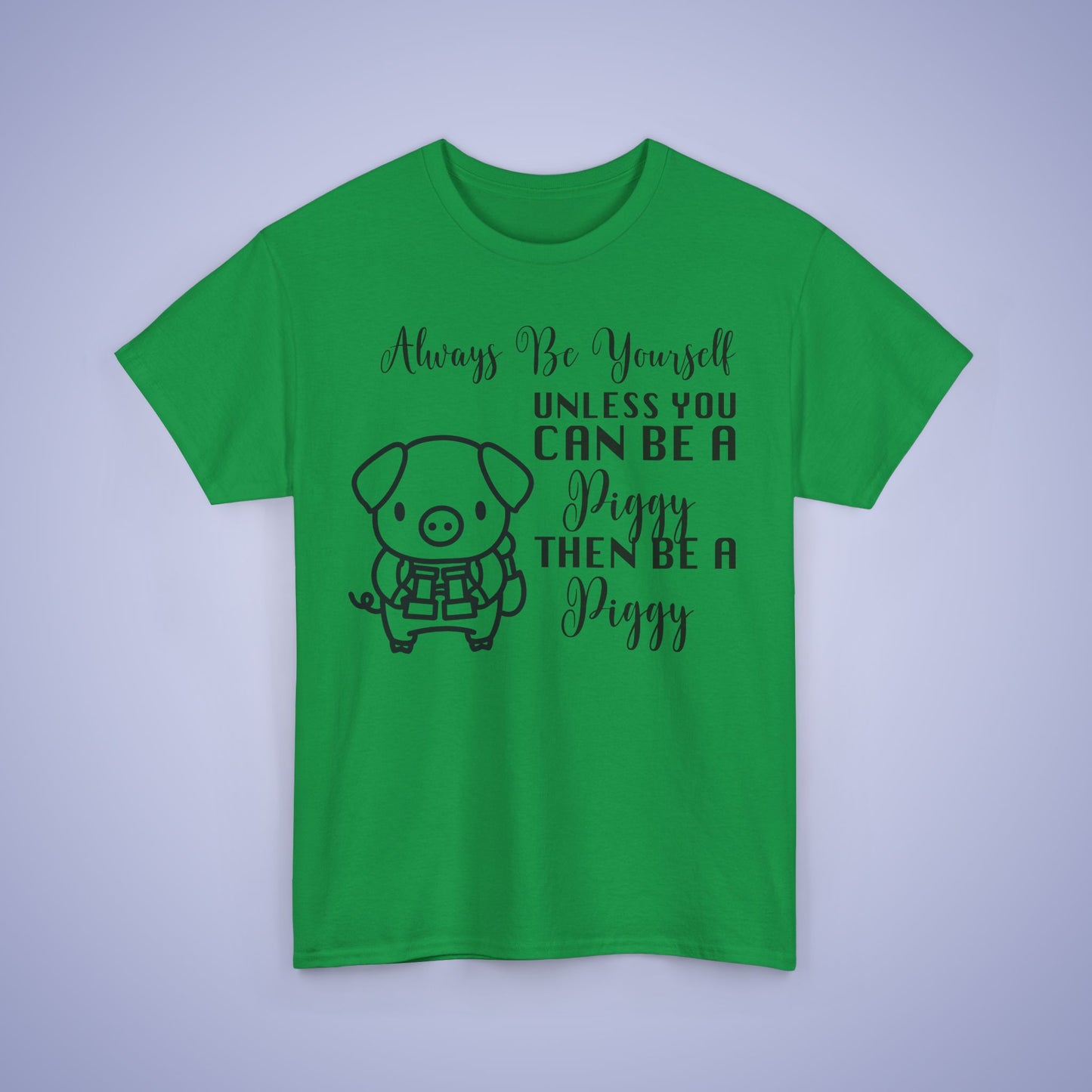 Always Be A Piggy Unisex T-Shirt