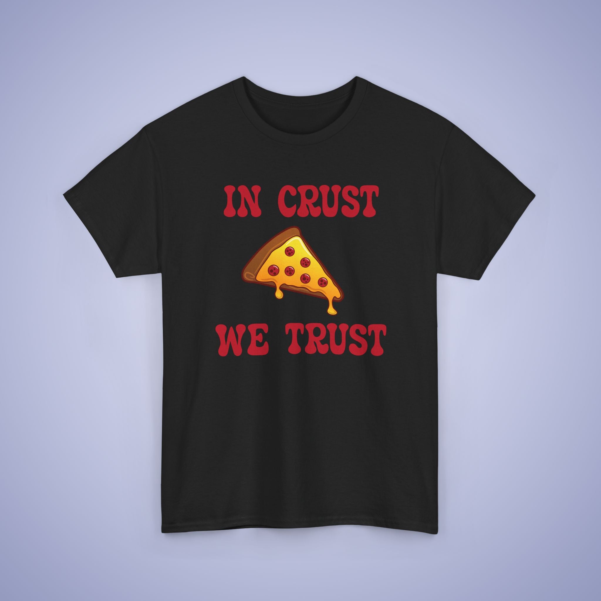 In Crust We Trust Graphic Art Pizza Lover Funny Unisex T Shirt