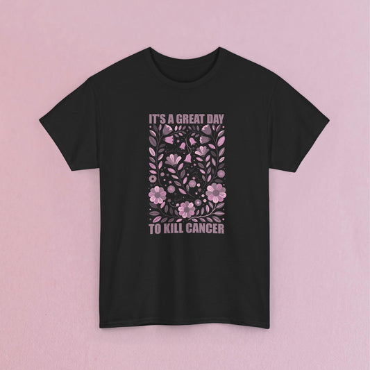 It's a Great Day to Kill Breast Cancer Floral Fuck Cancer Unisex T Shirt