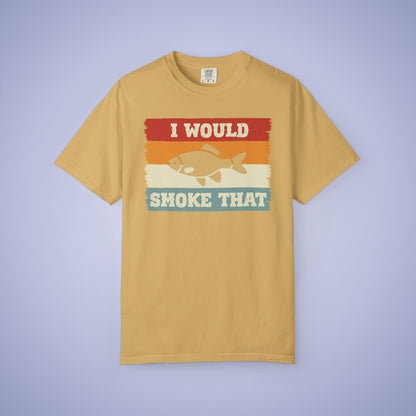 I Would Smoke That Fish Meat Smoker Comfort Colors Mens T Shirt Fathers Day Gift