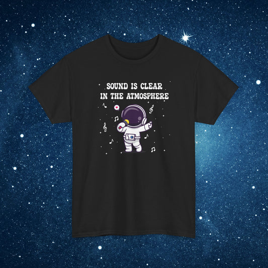 Sound is Clear in the Atmosphere National Astronaut Day Unisex Graphic T Shirt