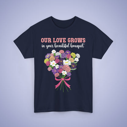 Our Love Grows in your Beautiful Bouquet Unisex Heavy T Shirt Personalized Birth Flowers