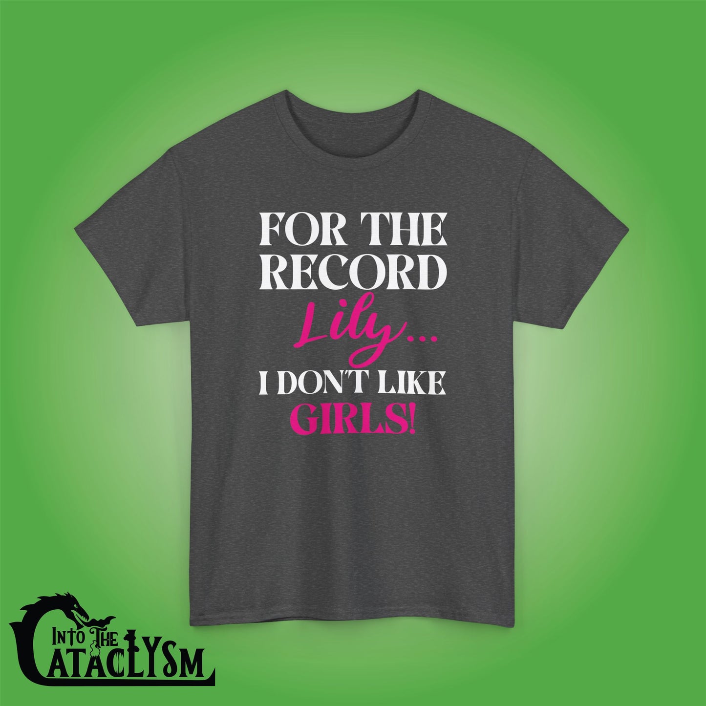 For The Record Lily I Dont Like Girls White Funny  Into the Cataclysm Unisex T Shirt
