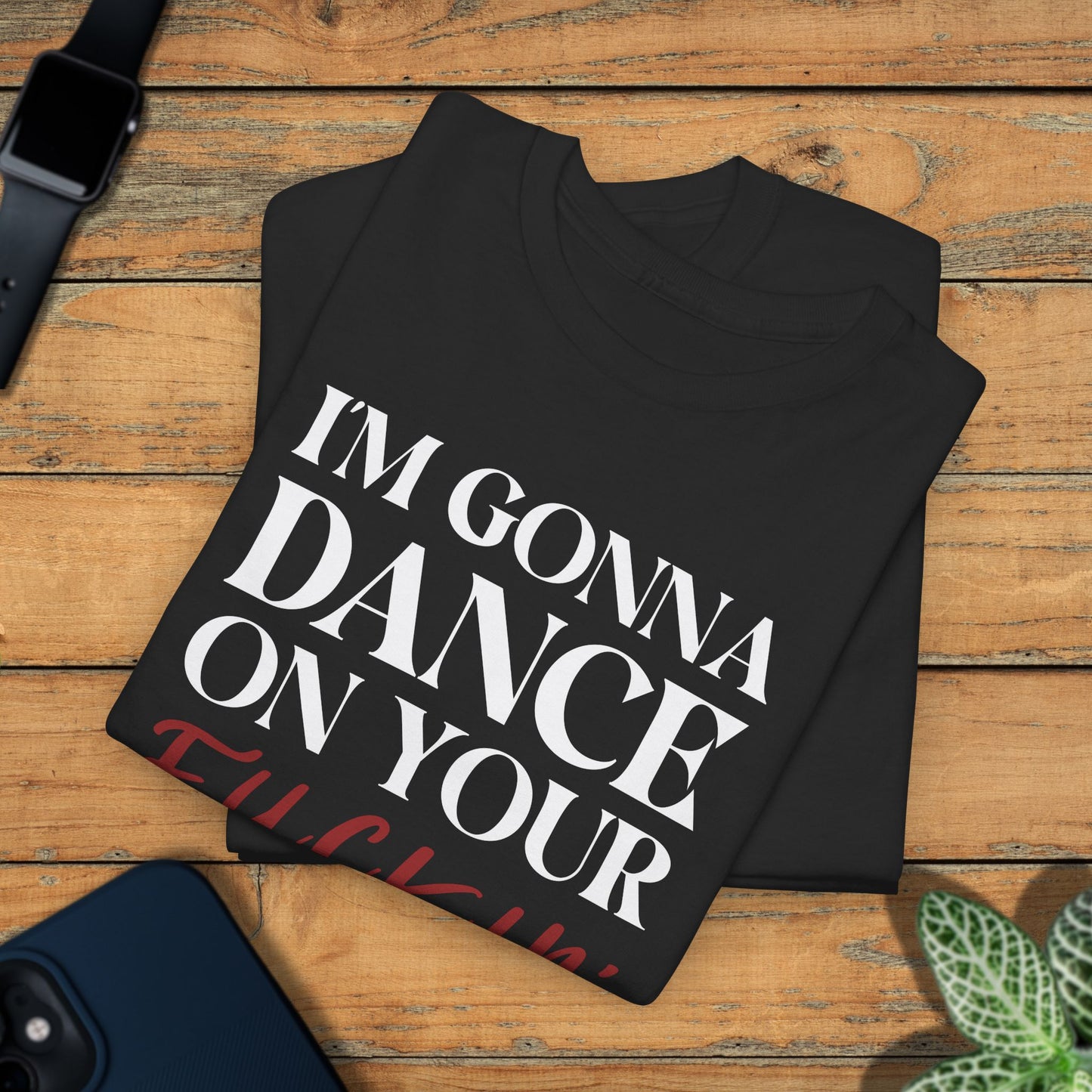 Im Gonna Dance on Your F*ckin Graves  Into the Cataclysm Unisex Dark T Shirt