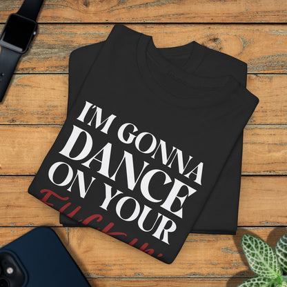 Im Gonna Dance on Your F*ckin Graves  Into the Cataclysm Unisex Dark T Shirt