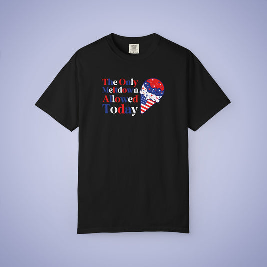 The Only Meltdown Allowed Today July 4th Comfort Colors Funny Parenting T Shirt Unisex