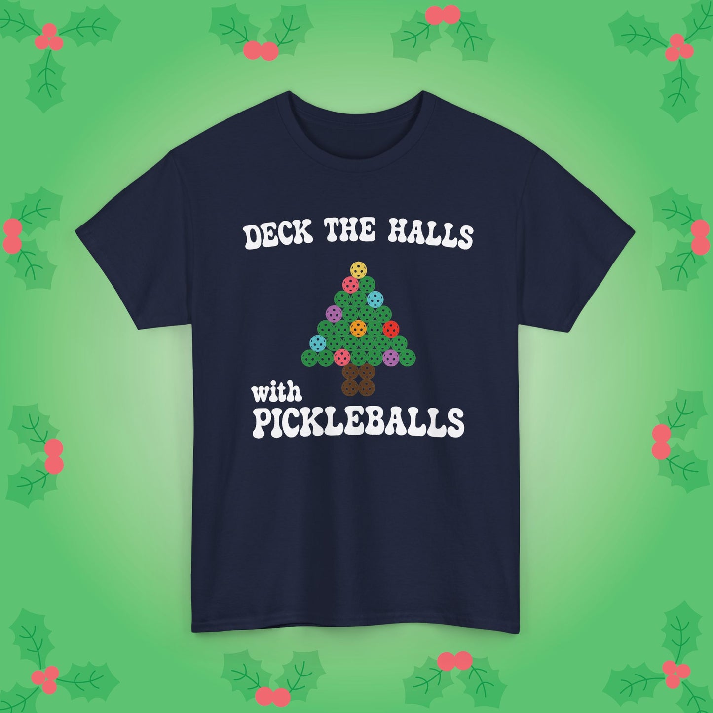 Deck the Halls with Pickleballs T-Shirt | Christmas Pickleball T-Shirt Green Version