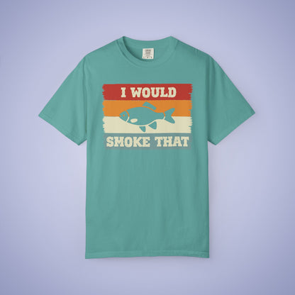 I Would Smoke That Fish Meat Smoker Comfort Colors Mens T Shirt Fathers Day Gift