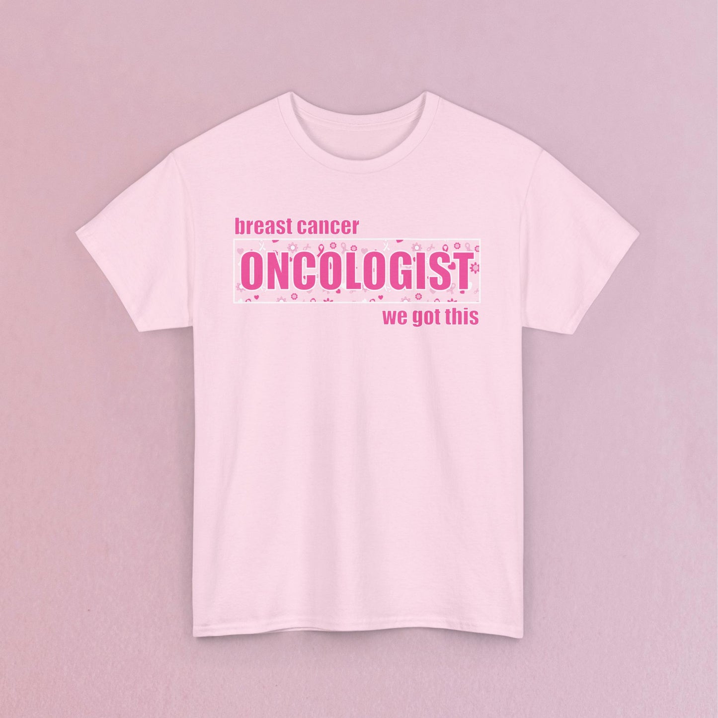 We Got This Oncologist Breast Cancer Support Doctor Nurse Unisex T Shirt