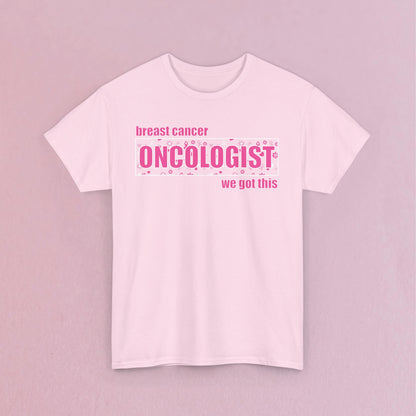 We Got This Oncologist Breast Cancer Support Doctor Nurse Unisex T Shirt