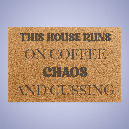 This House Runs on Coffee Chaos & Cussing Funny Door Mat