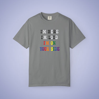Im Here Im Loud Im on Your Side Straight Ally LGBT Pride Month Comfort Colors T Shirt Unisex