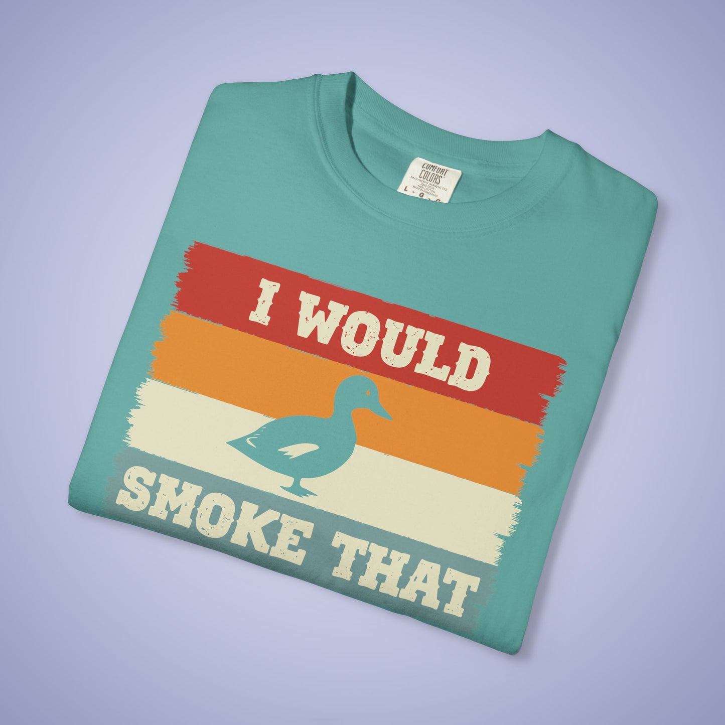 I Would Smoke That Duck Meat Smoker Comfort Colors Mens T Shirt Fathers Day Gift