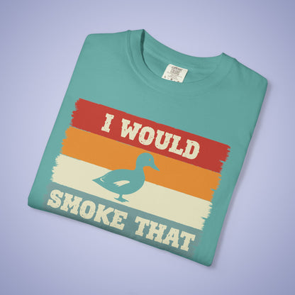 I Would Smoke That Duck Meat Smoker Comfort Colors Mens T Shirt Fathers Day Gift