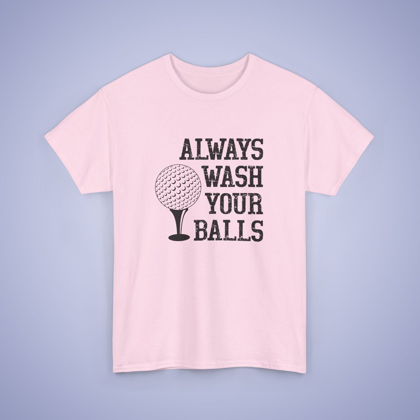 Always Wash Your Balls Unisex T-Shirt