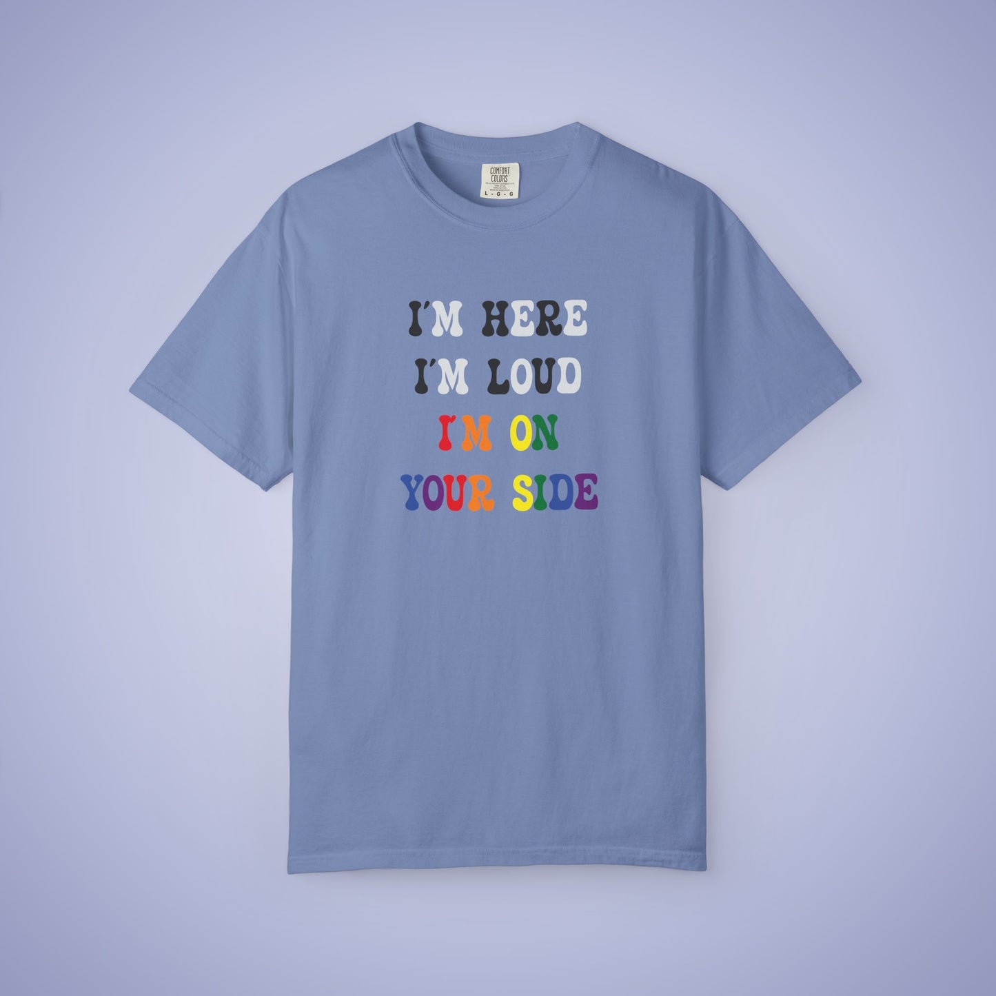 Im Here Im Loud Im on Your Side Straight Ally LGBT Pride Month Comfort Colors T Shirt Unisex