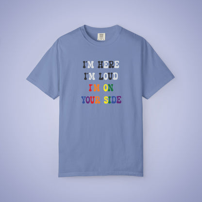 Im Here Im Loud Im on Your Side Straight Ally LGBT Pride Month Comfort Colors T Shirt Unisex