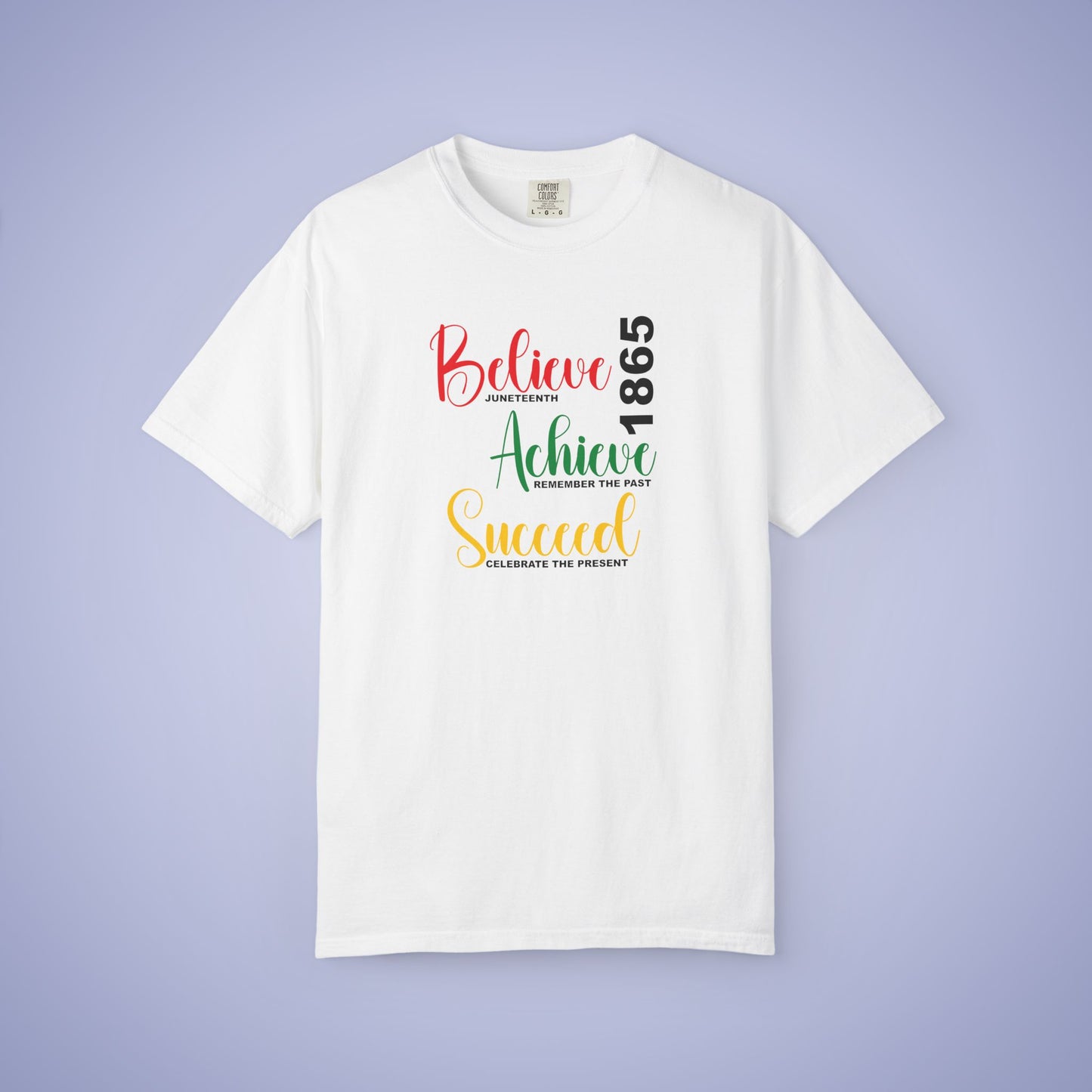 Believe Achieve Succeed Juneteenth 1865 Comfort Colors T Shirt Unisex