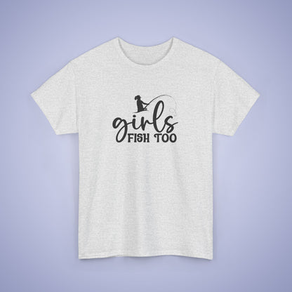 Girls Fish Too Unisex Fishing T Shirt