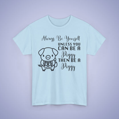 Always Be A Piggy Unisex T-Shirt