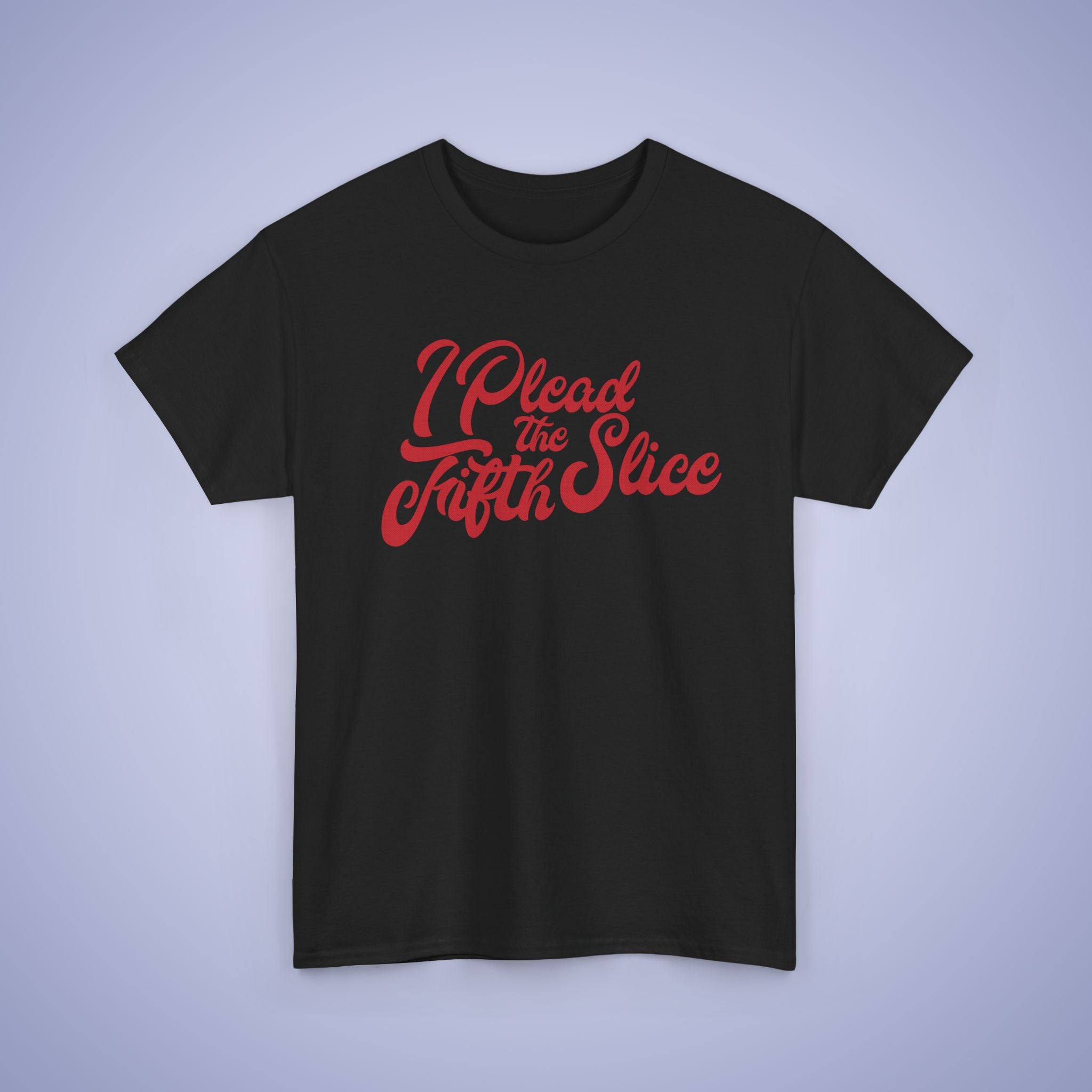 I Plead the Fifth Slice Pizza Lover Word Art Lawyer Funny Unisex T Shirt
