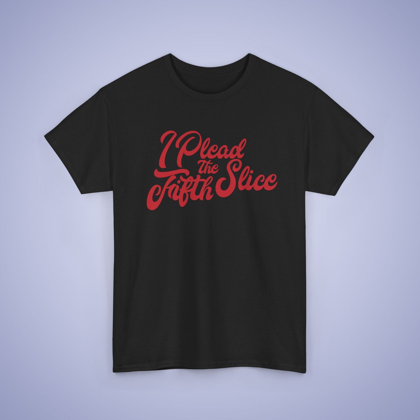 I Plead the Fifth Slice Pizza Lover Word Art Lawyer Funny Unisex T Shirt
