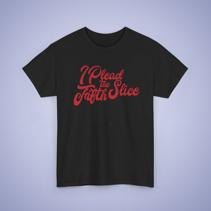 I Plead the Fifth Slice Pizza Lover Word Art Lawyer Funny Unisex T Shirt