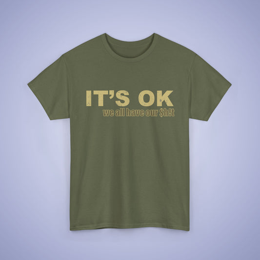 It's OK We All Have Our Shit Unisex T-Shirt