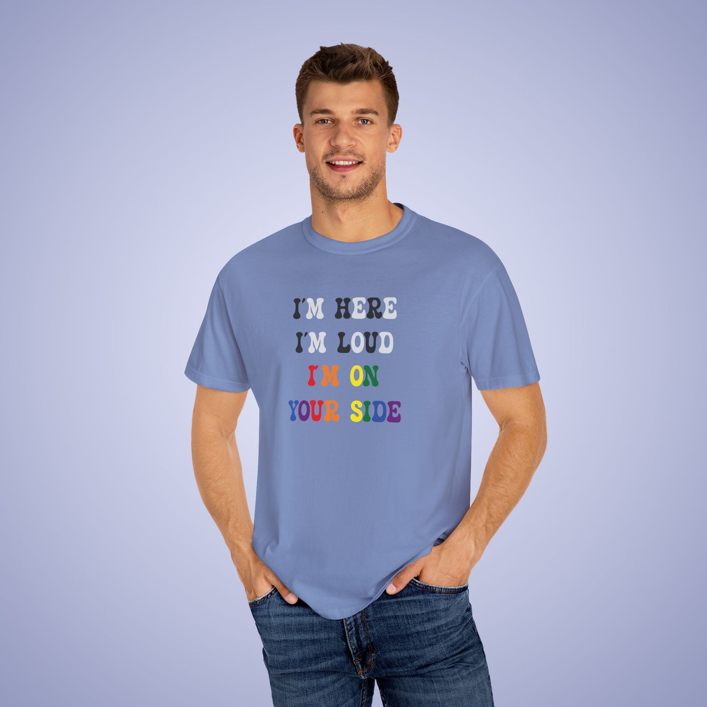 Im Here Im Loud Im on Your Side Straight Ally LGBT Pride Month Comfort Colors T Shirt Unisex