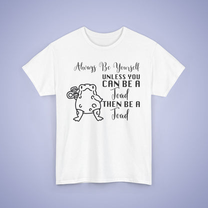 Always Be A Toad Unisex T-Shirt