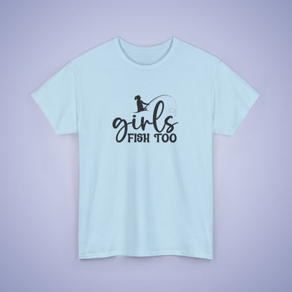 Girls Fish Too Unisex Fishing T Shirt
