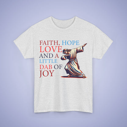 Faith Hope Love & A Dab of Joy Unisex T-Shirt