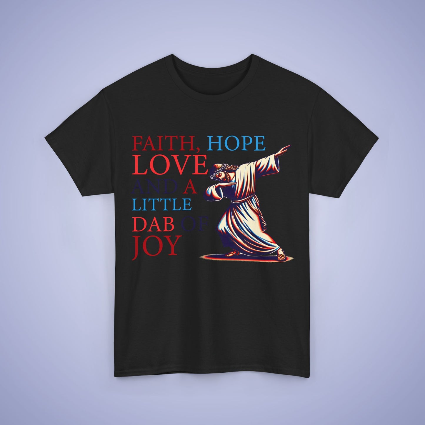 Faith Hope Love & A Dab of Joy Unisex T-Shirt