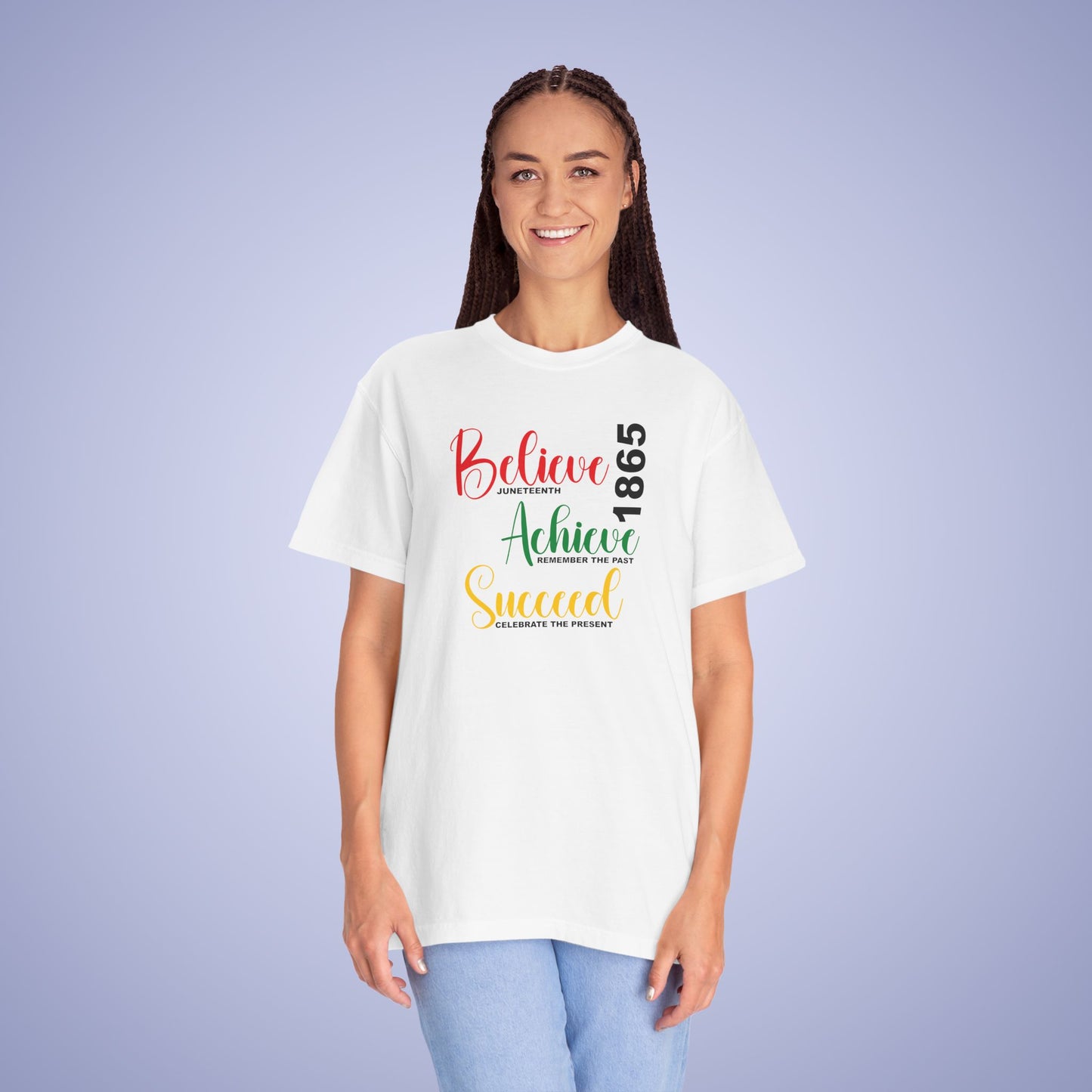 Believe Achieve Succeed Juneteenth 1865 Comfort Colors T Shirt Unisex