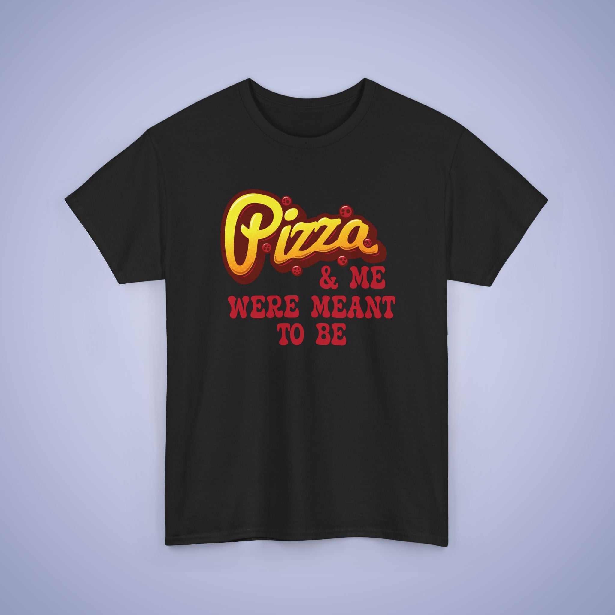 Pizza and Me Were Meant to be Graphic Art Pizza Lover Funny Unisex T Shirt