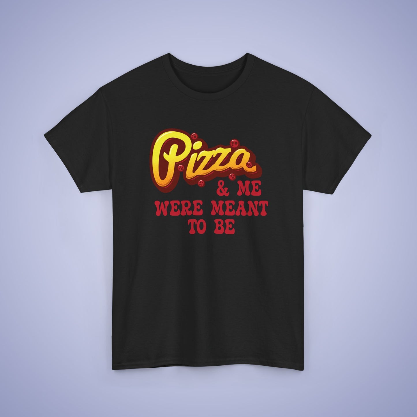 Pizza and Me Were Meant to be Graphic Art Pizza Lover Funny Unisex T Shirt