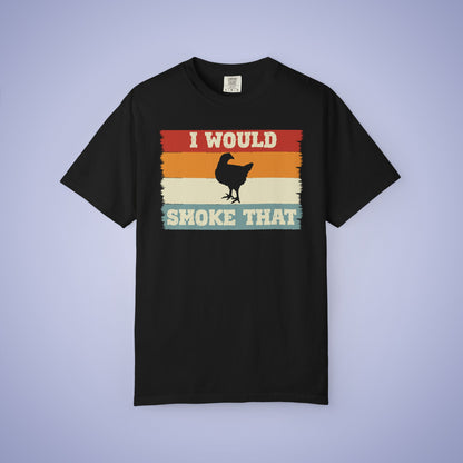 I Would Smoke That Chicken Meat Smoker Comfort Colors Mens T Shirt Fathers Day Gift