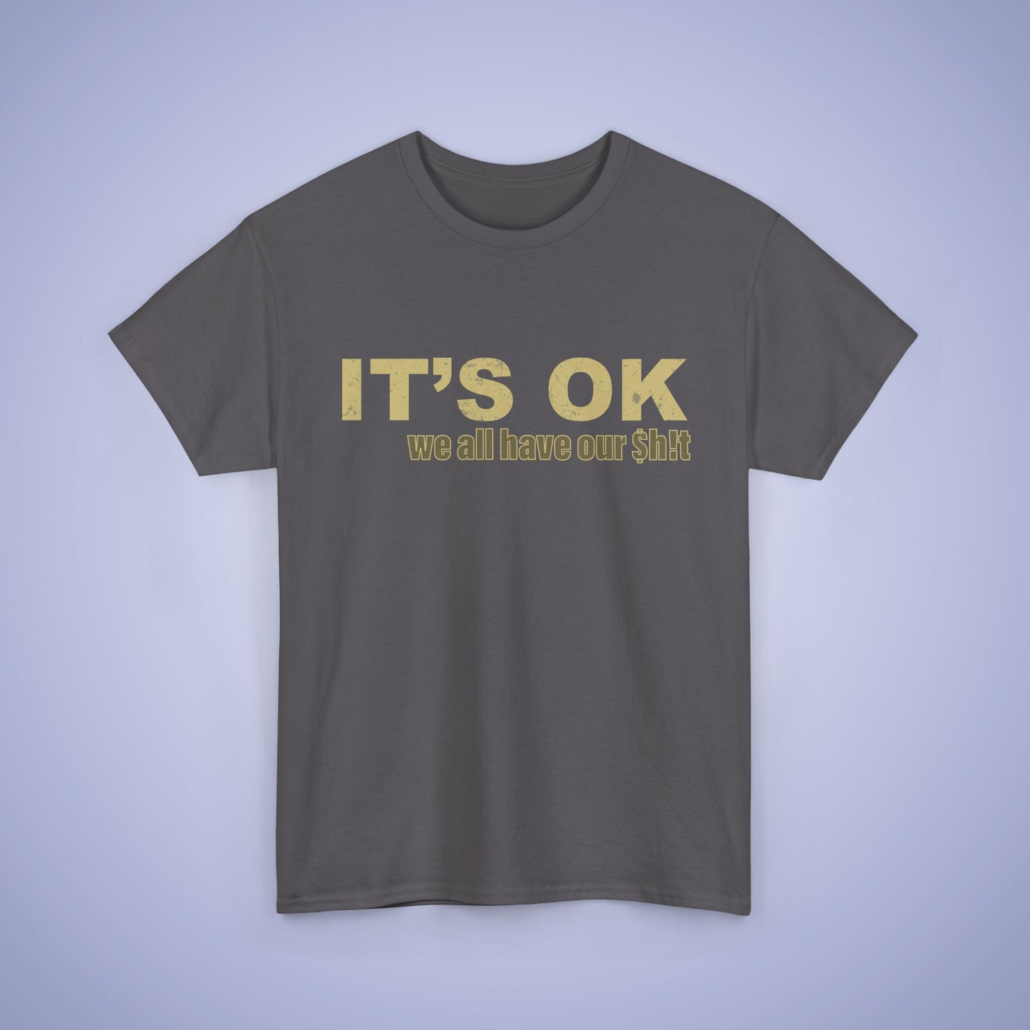 It's OK We All Have Our Shit Unisex T-Shirt