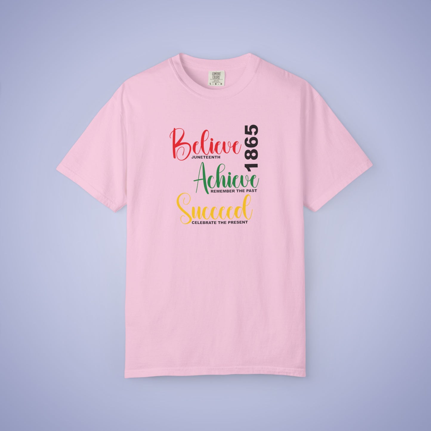 Believe Achieve Succeed Juneteenth 1865 Comfort Colors T Shirt Unisex