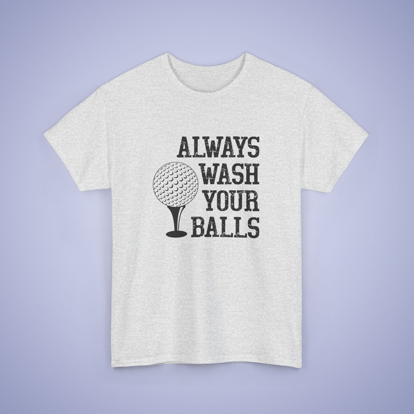 Always Wash Your Balls Unisex T-Shirt