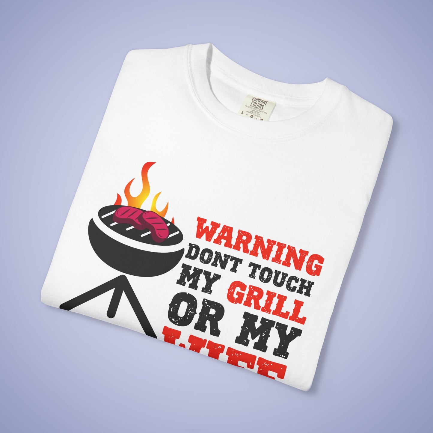 Warning Don't Touch My Grill or My Wife Meat Smoker Comfort Colors Mens Funny T Shirt Gift