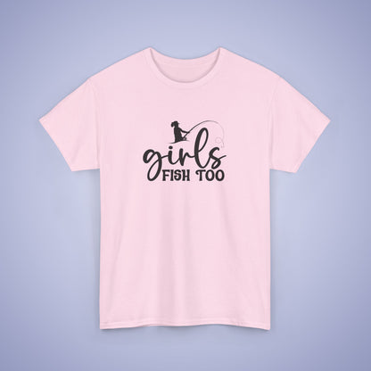Girls Fish Too Unisex Fishing T Shirt