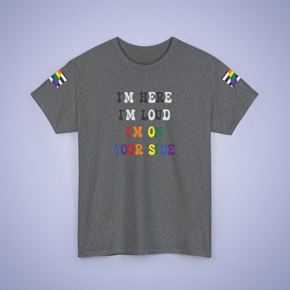 Im Here Im Loud Im On Your Side Straight Ally LGBT Pride Month Matching  T Shirt Unisex