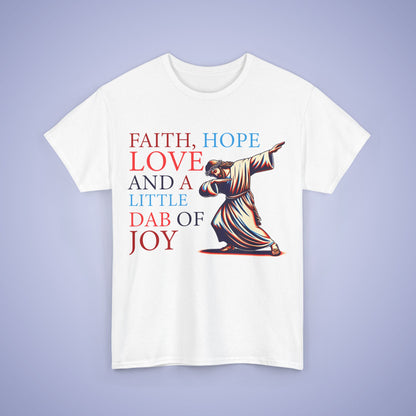 Faith Hope Love & A Dab of Joy Unisex T-Shirt