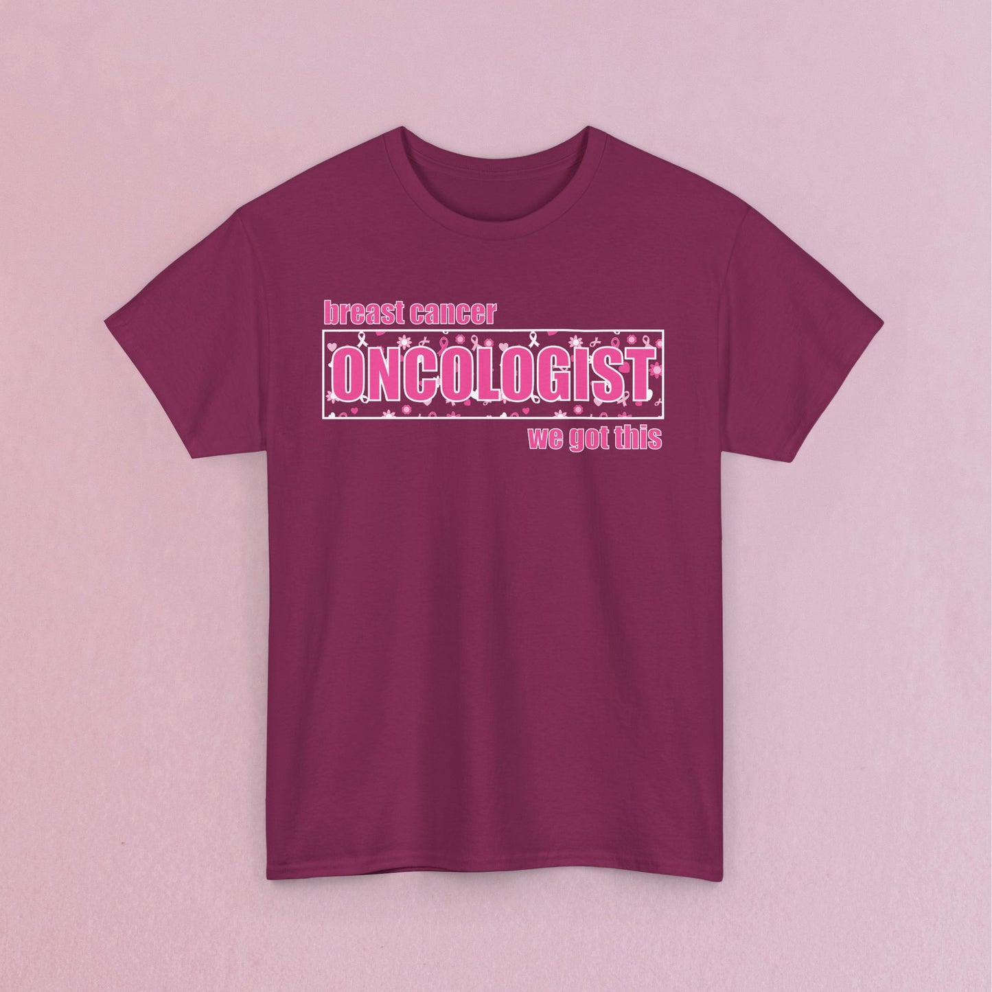We Got This Oncologist Breast Cancer Support Doctor Nurse Unisex T Shirt