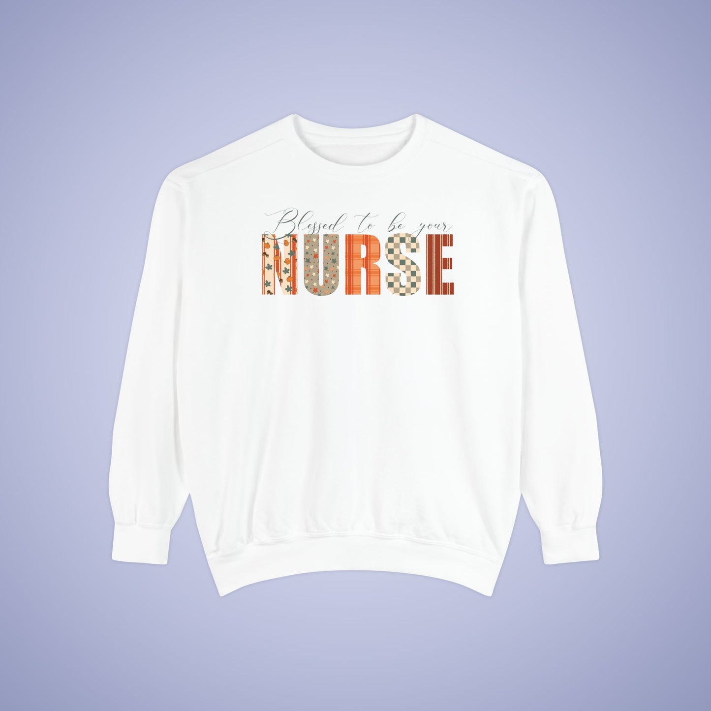 Blessed to be Your Nurse White Thanksgiving Patterned Word Art Comfort Sweatshirt Unisex
