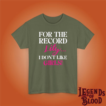 For The Record Lily I Dont Like Girls White Funny Legends of Blood Unisex T Shirt